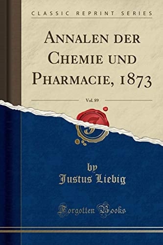 Annalen Der Chemie Und Pharmacie, 1873, Vol. 89 (Classic Reprint)
