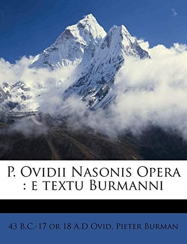 P. Ovidii Nasonis Opera: e textu Burmanni (Latin Edition)