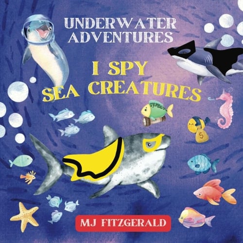 Underwater Adventures: I Spy Sea Creatures (A Fun Animal Guessing Game for 2-5 Year Olds)