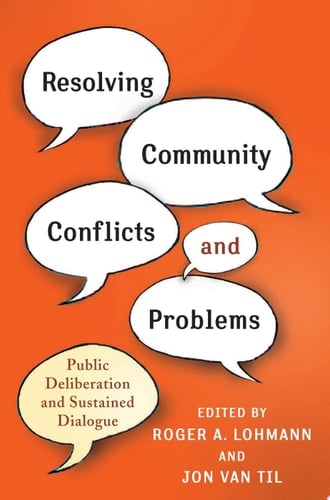 Resolving Community Conflicts and Problems Public Deliberation and Sustained Dialogue