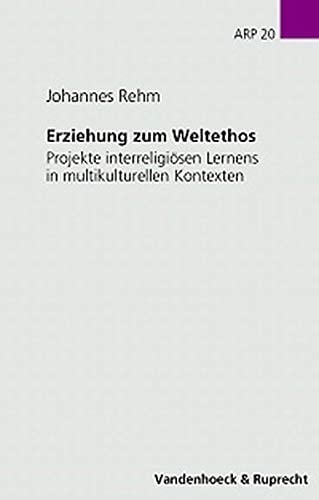 Erziehung zum Weltethos Projekte interreligiösen Lernens in multikulturellen Kontexten