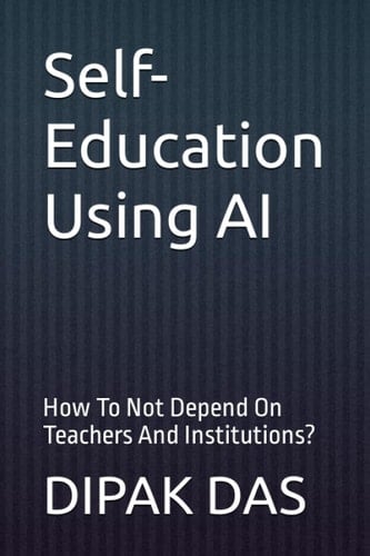 Self-Education Using AI How To Not Depend On Teachers And Institutions?