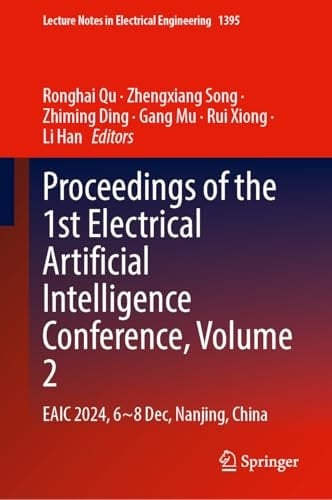 Proceedings of the 1st Electrical Artificial Intelligence Conference, Volume 2 EAIC 2024, 6-8 December, Nanjing, China