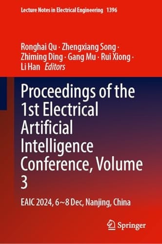 Proceedings of the 1st Electrical Artificial Intelligence Conference, Volume 3 EAIC 2024, 6-8 December, Nanjing, China