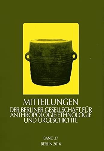 Mitteilungen Der Berliner Gesellschaft Für Anthropologie, Ethnologie und Urgeschichte, Band 37, 2016
