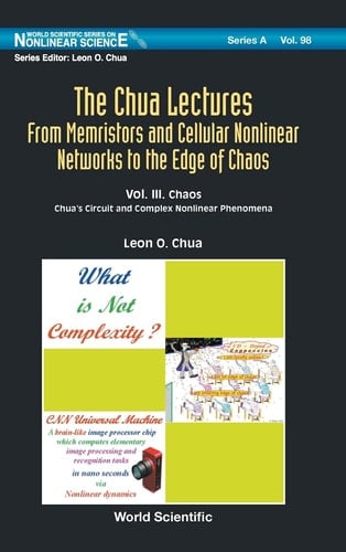 The Chua Lectures From Memristors and Cellular Nonlinear Networks to the Edge of Chaos