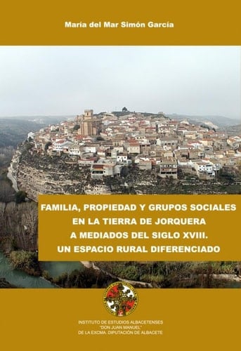 Familia, propiedad y grupos sociales en la tierra de Jorquera a mediados del siglo XVIII un espacio rural diferenciado