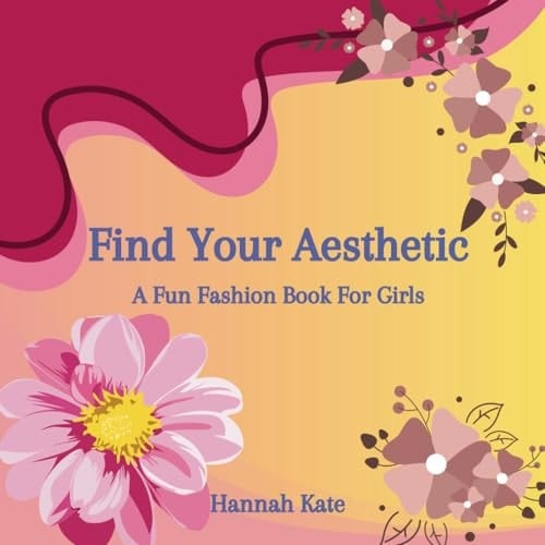 Find Your Aesthetic: A Fun Fashion Book For Girls