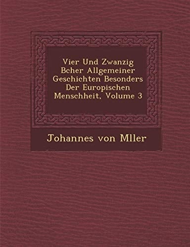 Vier Und Zwanzig Bcher Allgemeiner Geschichten Besonders Der Europischen Menschheit, Volume 3 (German Edition)