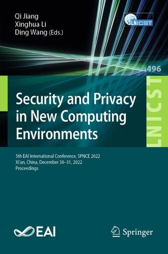 Security and Privacy in New Computing Environments 5th EAI International Conference, SPNCE 2022, Xi’an, China, December 30-31, 2022, Proceedings