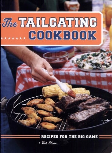 The Tailgating Cookbook Recipes for the Big Game