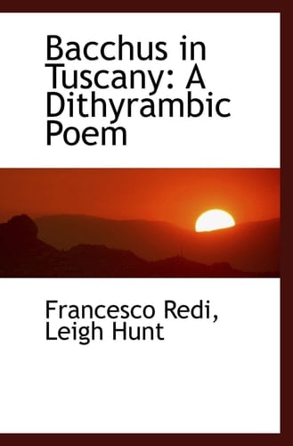 Bacchus in Tuscany: A Dithyrambic Poem