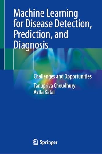 Machine Learning for Disease Detection, Prediction, and Diagnosis Challenges and Opportunities