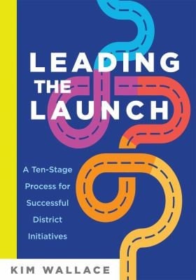 Leading the Launch A Ten-Stage Process for Successful District Initiatives