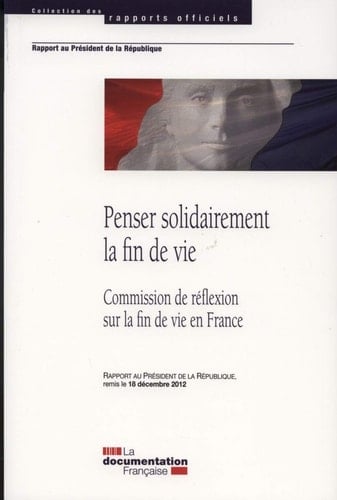 Penser solidairement la fin de vie rapport au Président de la République, remis le 18 décembre 2012