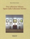 Una collezione italiana opere dalla Collezione Merlini