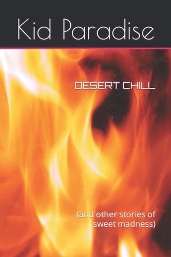DESERT CHILL: (and other stories of sweet madness)