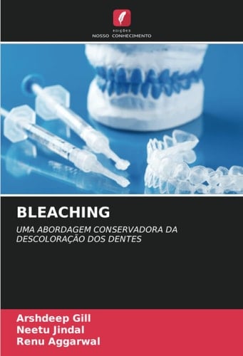 BLEACHING: UMA ABORDAGEM CONSERVADORA DA DESCOLORAÇÃO DOS DENTES (Portuguese Edition)
