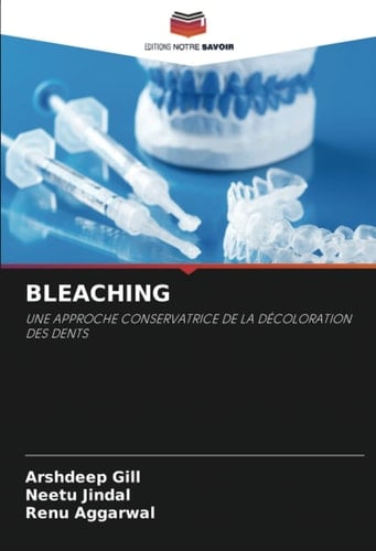 BLEACHING: UNE APPROCHE CONSERVATRICE DE LA DÉCOLORATION DES DENTS (French Edition)