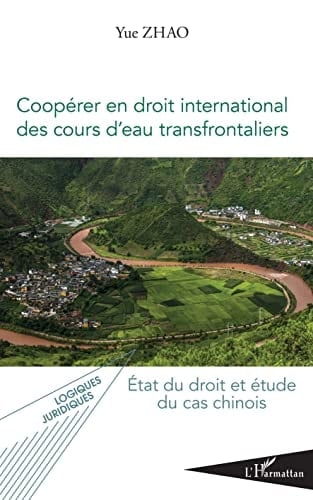 Coopérer en droit international des cours d'eau transfrontaliers état du droit et étude du cas chinois