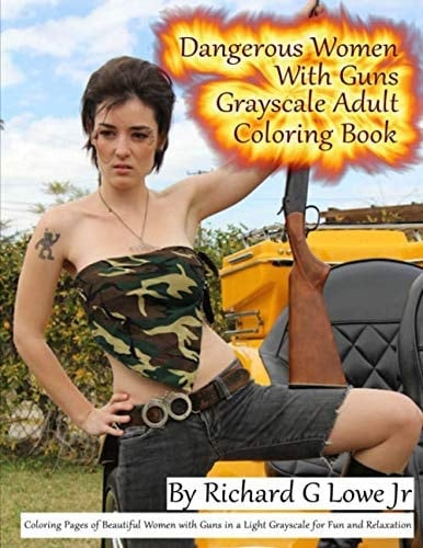 Dangerous Women with Guns Grayscale Adult Coloring Book Coloring Pages of Beautiful Women with Guns in a Light Grayscale for Fun and Relaxation