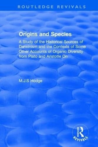 Origins and Species A Study of the Historical Sources of Darwinism and the Contexts of Some Other Accounts of Organic Diversity from Plato and Aristotle On