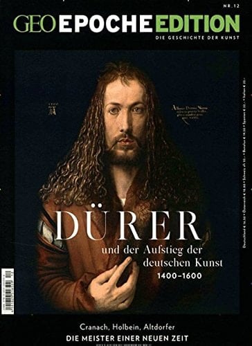 Dürer und der Aufstieg der deutschen Kunst 1400-1600 Cranach, Holbein, Altdorfer - die Meister einer neuen Zeit