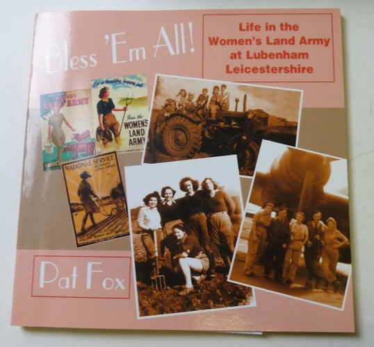 Bless 'em All! Life in the Women's Land Army at Lubenham, Leicestershire