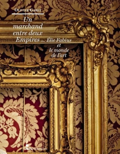 Un marchand entre deux Empires Elie Fabius et le monde de l'art