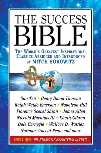 The Success Bible The World's Greatest Inspirational Classics Abridged and Introduced by Mitch Horowitz