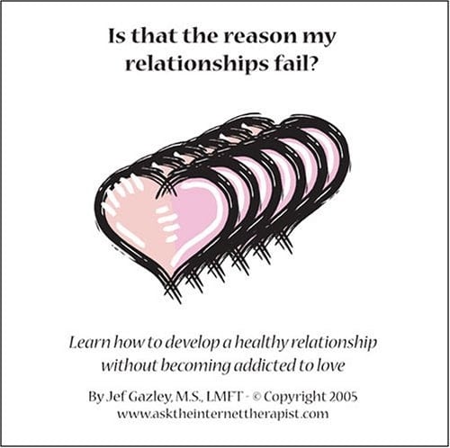 Is That the Reason My Relationships Fail? Learn How to Develop Healthy Relationships without Becoming Addicted to Love