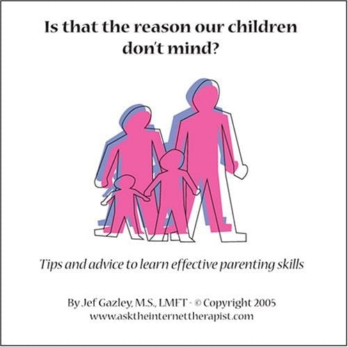 Is That the Reason Our Children Don't Mind? Tips and Advice to Learn Effective Parenting Skills