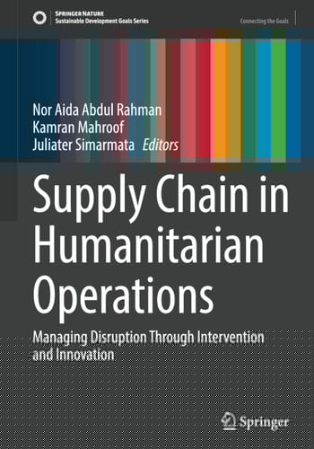 Supply Chain in Humanitarian Operations Managing Disruption Through Intervention and Innovation
