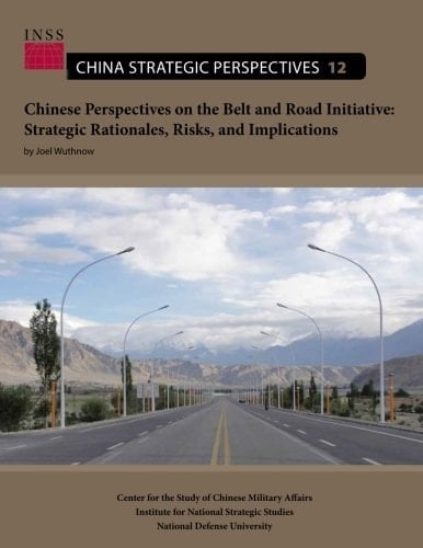Chinese Perspectives on the Belt and Road Initiative Strategic Rationales, Risks, and Implications
