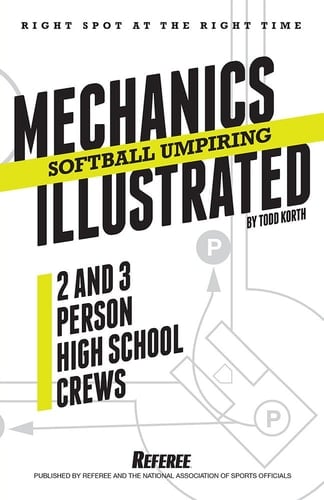 Softball Umpiring Mechanics Illustrated: Two and Three Person High School Crews