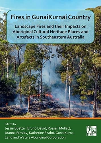 Fires in GunaiKurnai Country Landscape Fires and Their Impacts on Aboriginal Cultural Heritage Places and Artefacts in Southeastern Australia