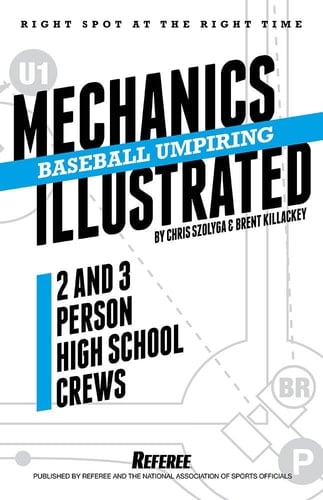 Baseball Umpiring Mechanics Illustrated: For Two and Three Person High School Crews