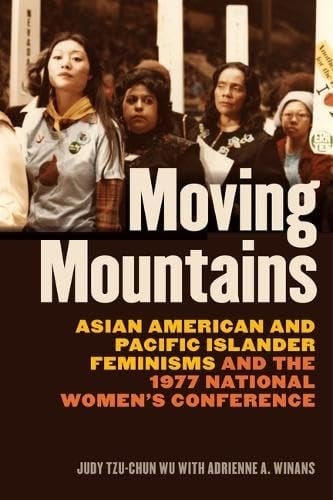 Moving Mountains Asian American and Pacific Islander Feminisms and the 1977 National Women's Conference