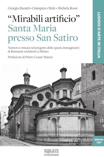 'Mirabili artificio' : Santa Maria presso San Satiro numero e misura nel progetto dello spazio immaginario di Bramante architetto a Milano
