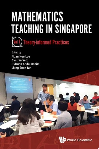 Mathematics Teaching in Singapore: Vol 1. Theory-informed Practices