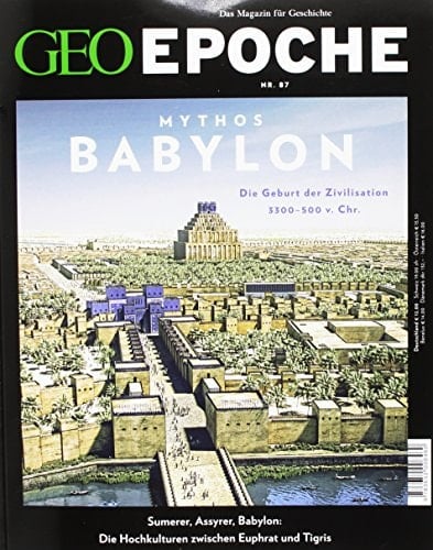 Mythos Babylon die Geburt der Zivilisation 3300-500 v. Chr. : Sumerer, Assyrer, Babylon: die Hochkulturen zwischen Euphrat und Tigris