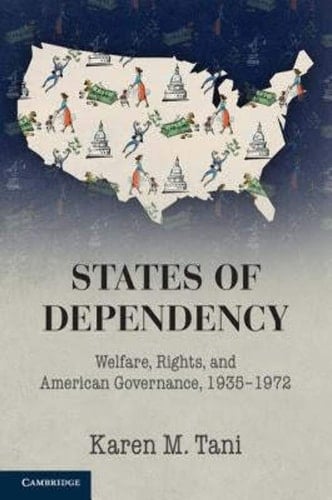 States of Dependency Welfare, Rights, and American Governance, 1935-1972
