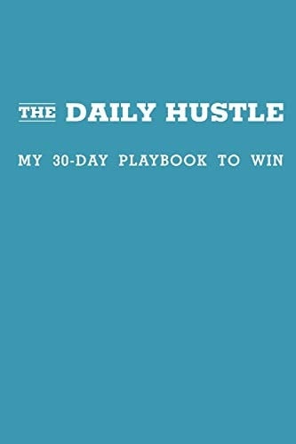 The Daily Hustle My 30-Day Playbook to Win