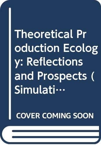 Theoretical Production Ecology: Reflections and Prospects (Simulation Monographs)
