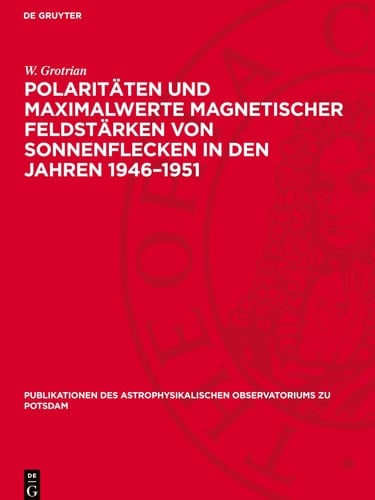 Polaritäten und Maximalwerte Magnetischer Feldstärken Von Sonnenflecken in Den Jahren 1946-1951