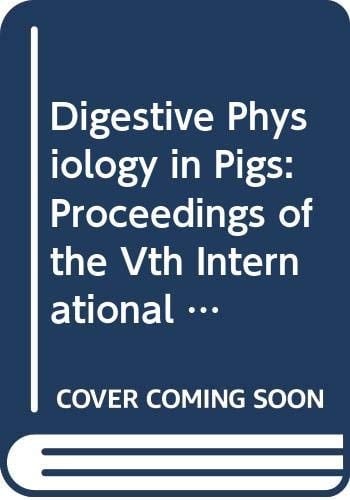 Digestive Physiology in Pigs Proceedings of the Vth International Symposium on Digestive Physiology in Pigs, Wageningen (Doorwerth), Netherlands, 24-26 April 1991