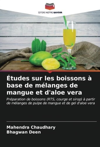Études sur les boissons à base de mélanges de mangue et d'aloe vera: Préparation de boissons (RTS, courge et sirop) à partir de mélanges de pulpe de mangue et de gel d'aloe vera (French Edition)