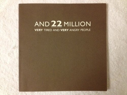 And 22 million: Very tired and very angry people