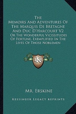 The Memoirs And Adventures Of The Marquis De Bretagne And Duc D'Harcourt V2: Or The Wonderful Vicissitudes Of Fortune, Exemplified In The Lives Of Those Noblemen