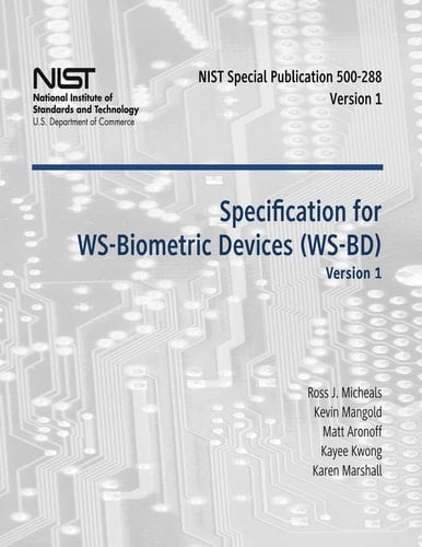 Specification for WS-Biometric Devices (WS-BD) Version 1 Recommendations of the National Institute of Standards and Technology (Special Publication 500-288)